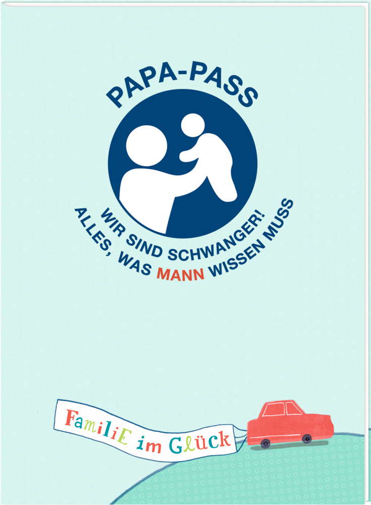 Umschlag des Papa-Pass-Hefts: Vater hält Baby, deutscher Text enthält Informationen zur Schwangerschaft.