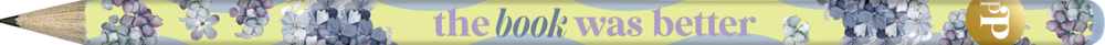 Ein Bleistift mit Blumenmustern und der Aufschrift "the book was better" auf der Seite.