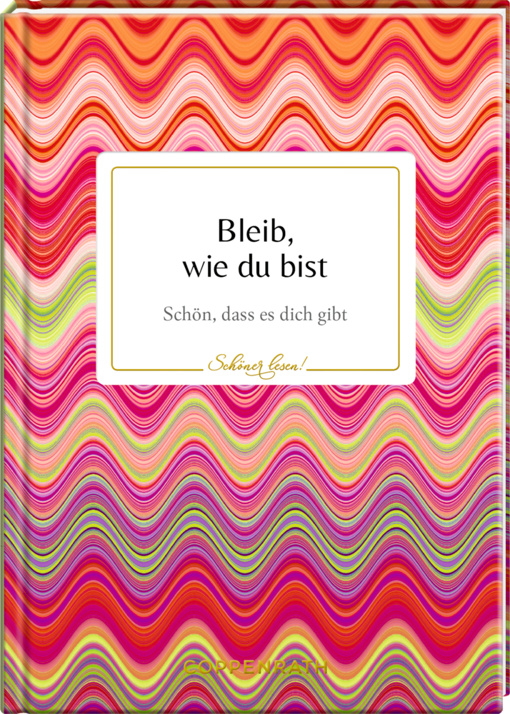 Bunt gewellt gestreifter Bucheinband mit dem Titel: Bleib, wie du bist. Schön, dass es dich gibt.
