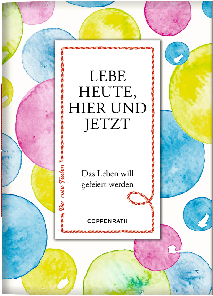 Aquarell Kreise auf einem Cover mit einem weißen Kasten: Lebe heute, hier und jetzt. Das Leben wird gefeiert werden.