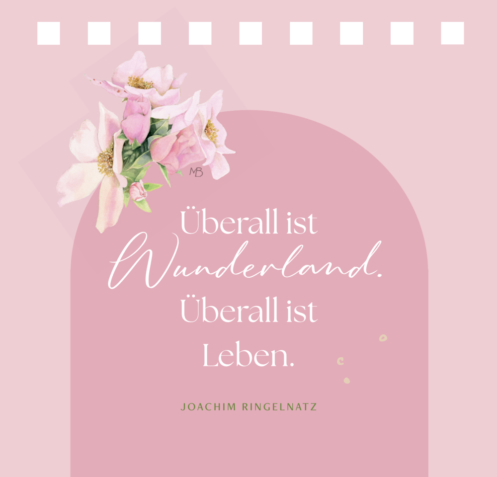 Rosa Grafik mit Blumenzeichnung und dem Zitat „Überall ist Wunderland. Überall ist Leben.“ von Joachim Ringelnatz.