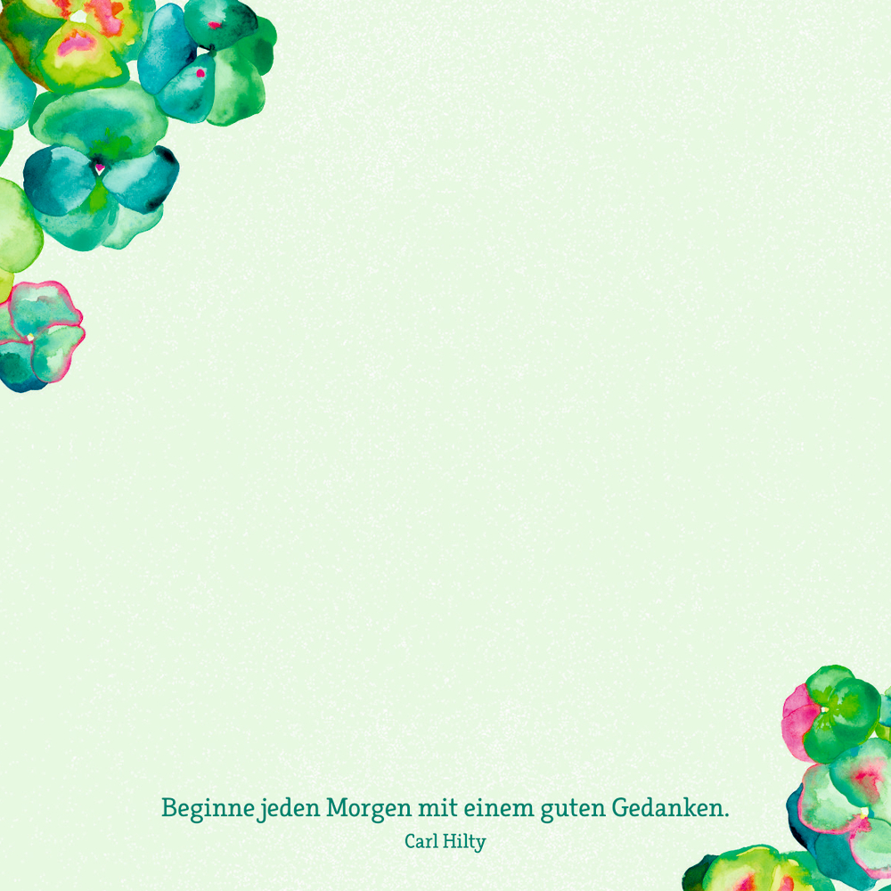 Aquarellblumen rahmen blassgrünen Hintergrund, unten Text: Beginne jeden Morgen mit einem guten Gedanken.