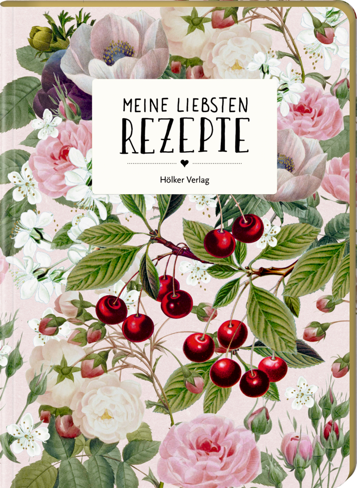 Floraler Kochbucheinband mit Kirschen, Rosen und dem Titel „Meine Liebsten Rezepte“.