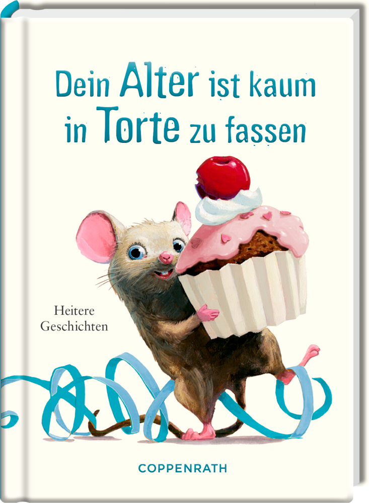 Eine glückliche Maus hält einen großen Cupcake mit einer Kirsche obendrauf; um ihre Füße windet sich ein blaues Band, auf dem Cover der Titel "Dein Alter ist kaum in Torte zu fassen".