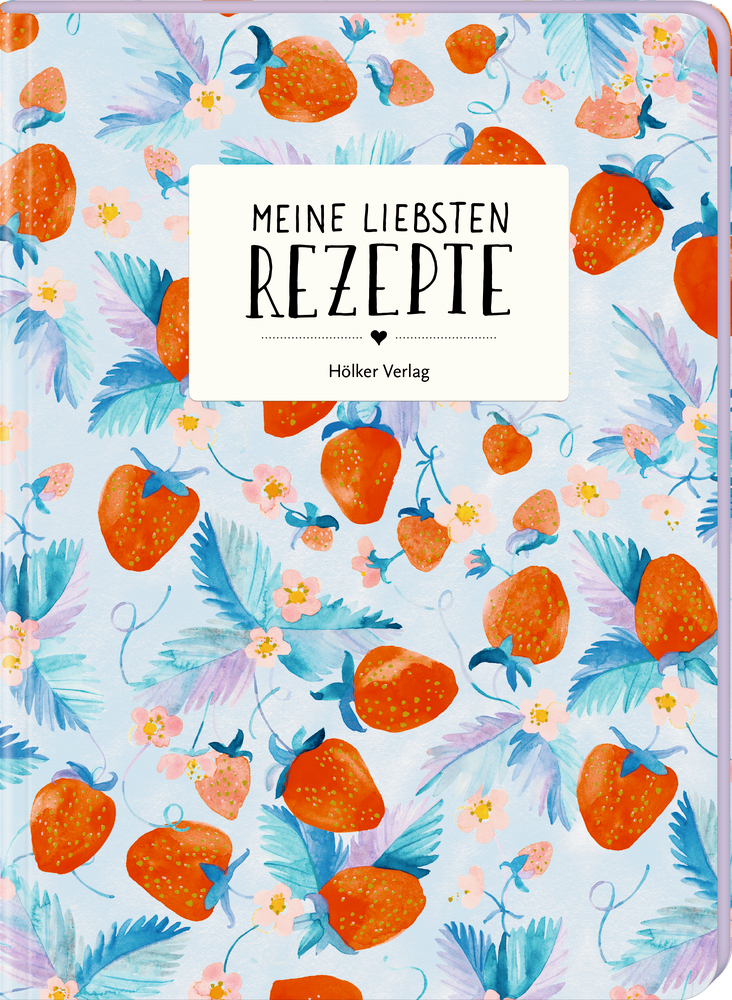 Erdbeeren und Blumen zieren ein Rezeptbuchcover mit der Aufschrift „Meine Liebsten Rezepte“.