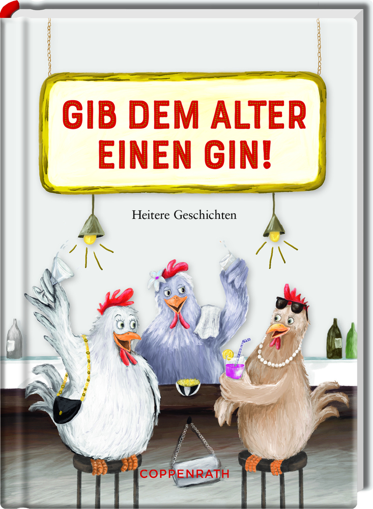 Drei Hühner sitzen mit Getränken an einer Bar; auf einem Schild steht „Gib dem Alter einen Gin!“.